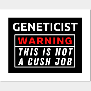 Geneticist Warning This Is Not A Cush Job Posters and Art